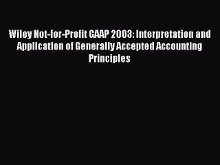 Read Wiley Not-for-Profit GAAP 2003: Interpretation and Application of Generally Accepted Accounting