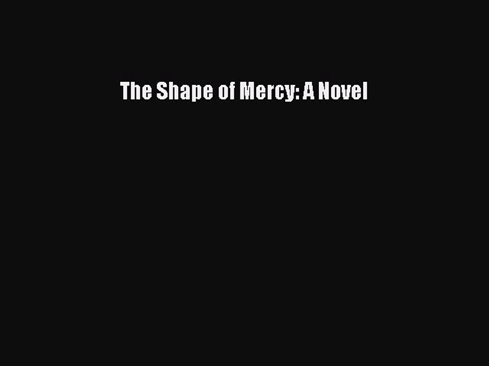 Read The Shape of Mercy: A Novel Ebook Free