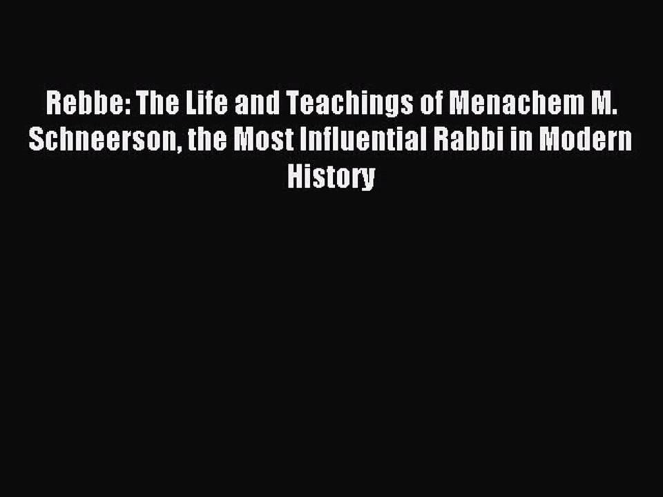Read Rebbe: The Life and Teachings of Menachem M. Schneerson the Most Influential Rabbi in
