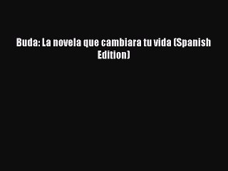 Read Buda: La novela que cambiara tu vida (Spanish Edition) Ebook Free
