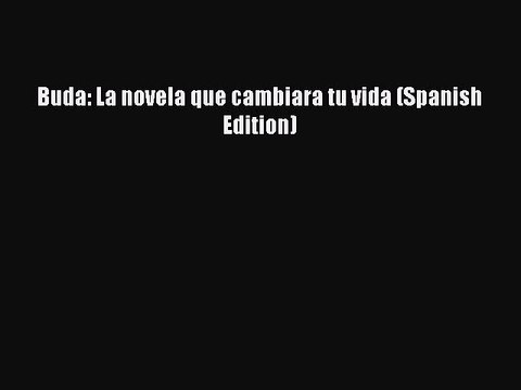 Read Buda: La novela que cambiara tu vida (Spanish Edition) Ebook Free