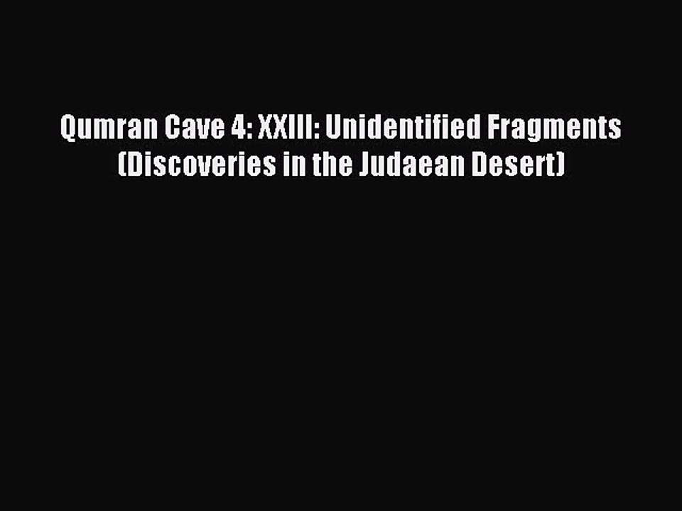 Read Qumran Cave 4: XXIII: Unidentified Fragments (Discoveries in the Judaean Desert) Ebook