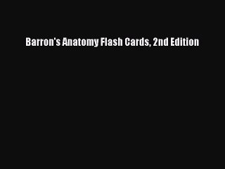 Read Barron's Anatomy Flash Cards 2nd Edition Ebook Free