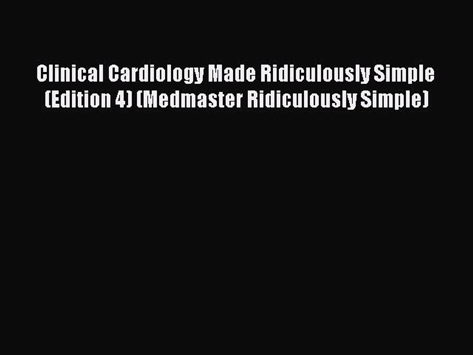 Read Clinical Cardiology Made Ridiculously Simple (Edition 4) (Medmaster Ridiculously Simple)