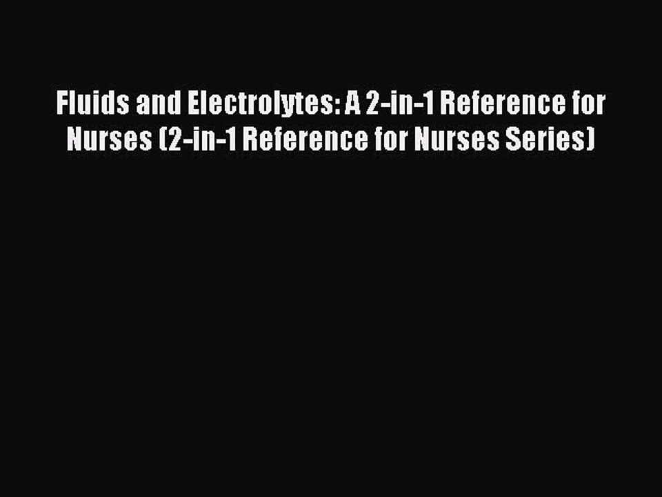 Read Fluids and Electrolytes: A 2-in-1 Reference for Nurses (2-in-1 Reference for Nurses Series)