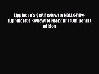 Read Lippincott's Q&A Review for NCLEX-RN® (Lippincott's Review for Nclex-Rn) 10th (tenth)