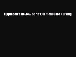 Read Lippincott's Review Series: Critical Care Nursing Ebook Free