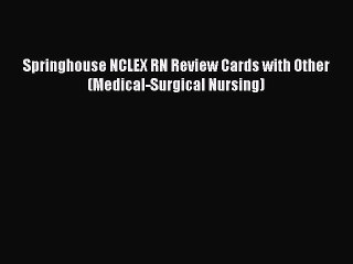 Download Springhouse NCLEX RN Review Cards with Other (Medical-Surgical Nursing) PDF Online