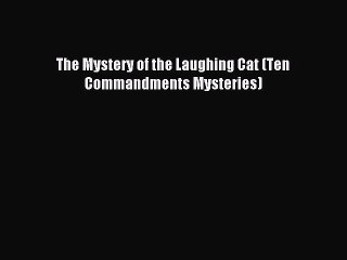 Read The Mystery of the Laughing Cat (Ten Commandments Mysteries) Ebook Online