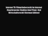 Read Internet TV: Filmurheberrecht im Internet (Saarbruecker Studien Zum Privat- Und Wirtschaftsrecht)