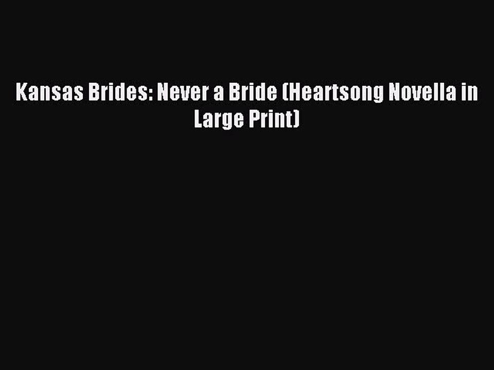 Read Kansas Brides: Never a Bride (Heartsong Novella in Large Print) Ebook Online