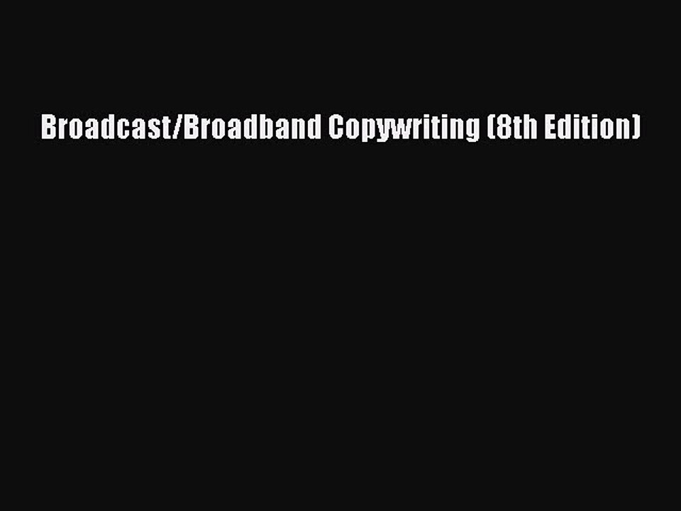 Read Broadcast/Broadband Copywriting (8th Edition) Ebook Free