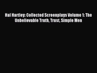 Read Hal Hartley: Collected Screenplays Volume 1: The Unbelievable Truth Trust Simple Men PDF