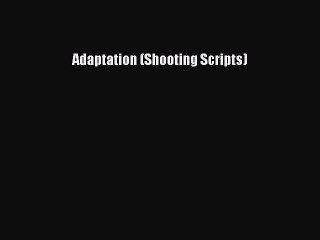 Read Adaptation (Shooting Scripts) PDF Free