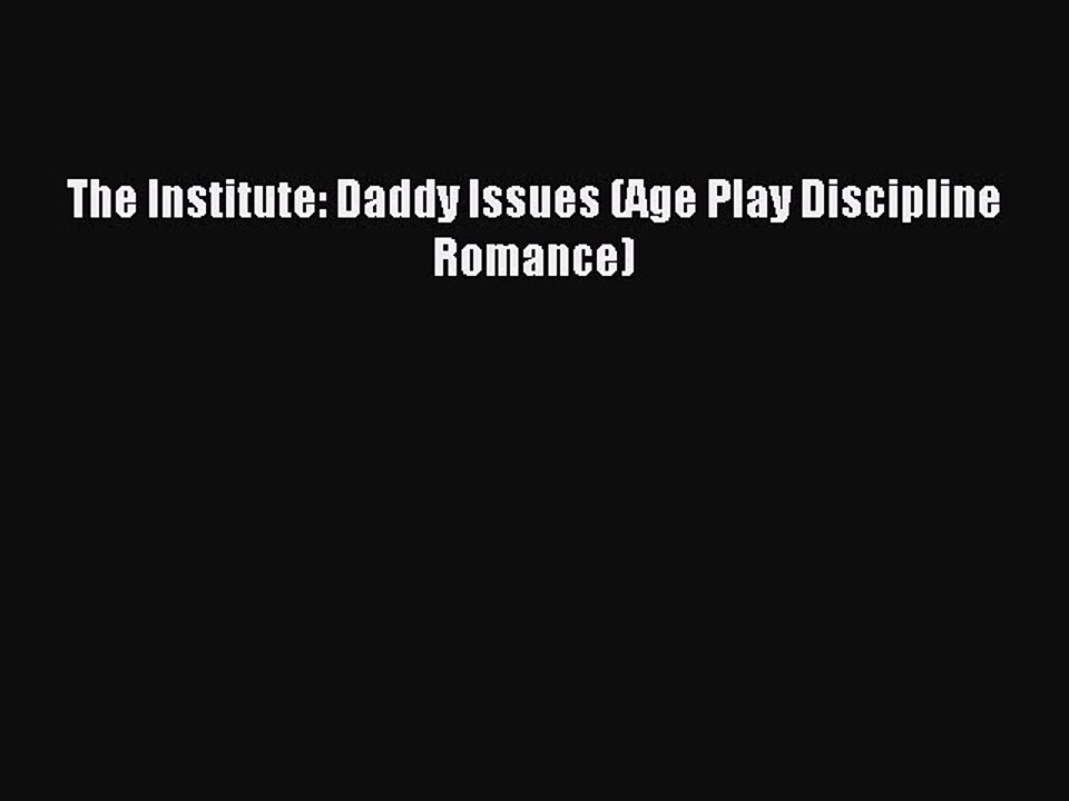 Download The Institute: Daddy Issues (Age Play Discipline Romance) Ebook Free