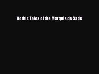 Download Gothic Tales of the Marquis de Sade PDF Free