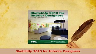 PDF  SketchUp 2013 for Interior Designers Read Full Ebook