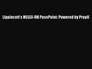 Read Lippincott's NCLEX-RN PassPoint: Powered by PrepU Ebook Free