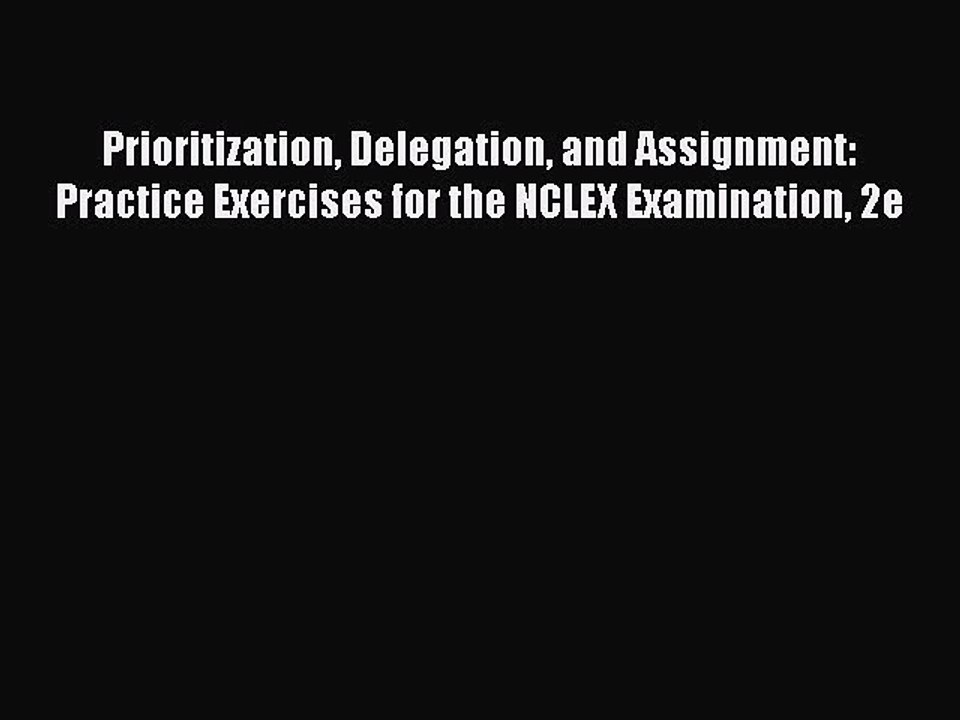 Read Prioritization Delegation and Assignment: Practice Exercises for the NCLEX Examination