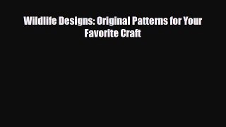 Read ‪Wildlife Designs: Original Patterns for Your Favorite Craft‬ Ebook Online