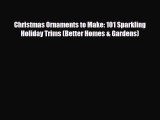Download ‪Christmas Ornaments to Make: 101 Sparkling Holiday Trims (Better Homes & Gardens)‬