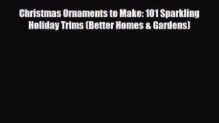 Download ‪Christmas Ornaments to Make: 101 Sparkling Holiday Trims (Better Homes & Gardens)‬