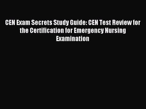 Read CEN Exam Secrets Study Guide: CEN Test Review for the Certification for Emergency Nursing