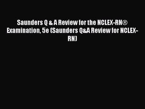 Read Saunders Q & A Review for the NCLEX-RN® Examination 5e (Saunders Q&A Review for NCLEX-RN)