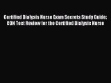 Read Certified Dialysis Nurse Exam Secrets Study Guide: CDN Test Review for the Certified Dialysis