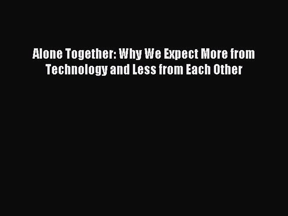 Read Alone Together: Why We Expect More from Technology and Less from Each Other Ebook Free