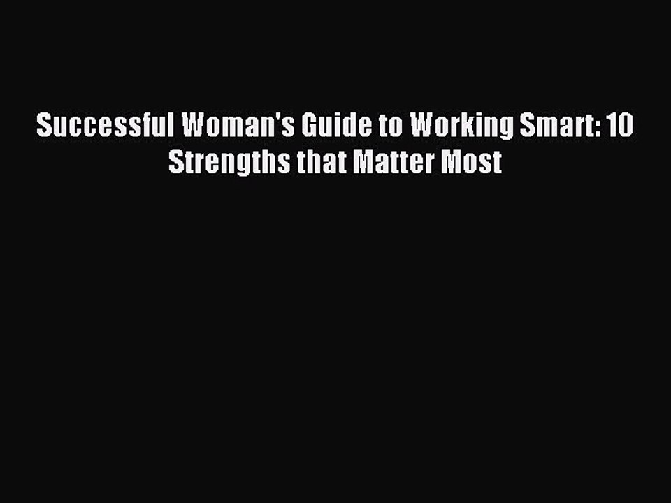 Read Successful Woman's Guide to Working Smart: 10 Strengths that Matter Most Ebook Free