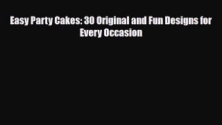 Read ‪Easy Party Cakes: 30 Original and Fun Designs for Every Occasion‬ Ebook Free