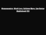 Read Womenomics: Work Less Achieve More Live Better (Audiobook CD) PDF Online