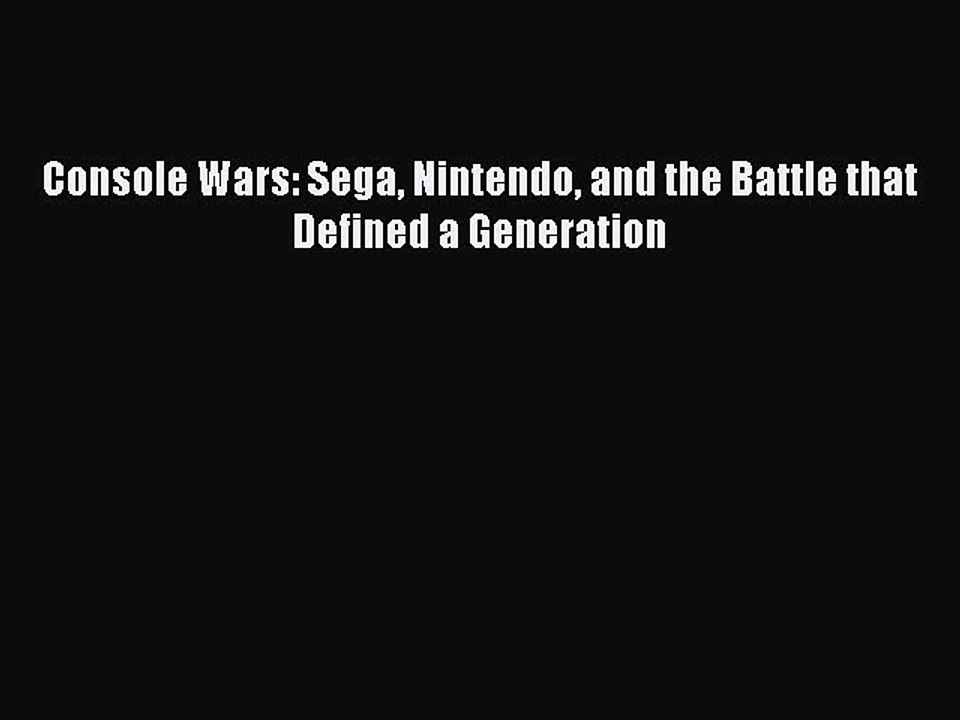 Read Console Wars: Sega Nintendo and the Battle that Defined a Generation PDF Online