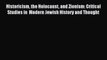 Read Historicism the Holocaust and Zionism: Critical Studies in  Modern Jewish History and