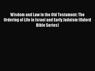 Read Wisdom and Law in the Old Testament: The Ordering of Life in Israel and Early Judaism