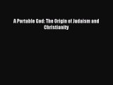 Read A Portable God: The Origin of Judaism and Christianity Ebook Free