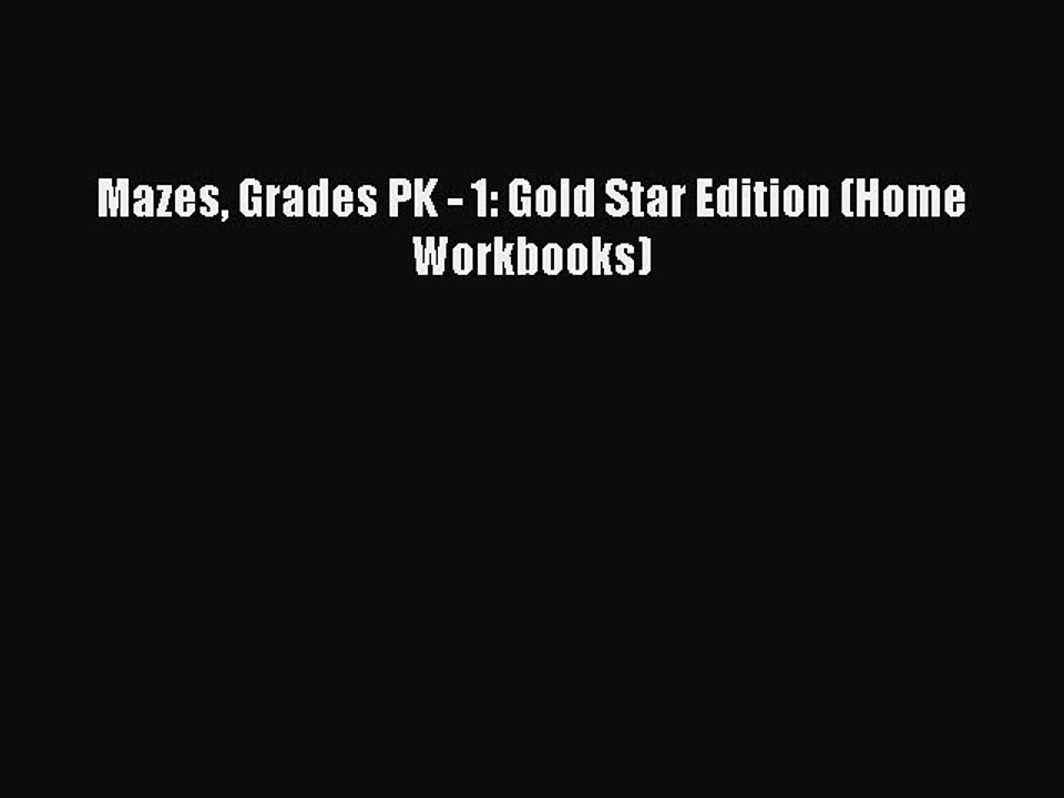 Read Mazes Grades PK - 1: Gold Star Edition (Home Workbooks) Ebook Free