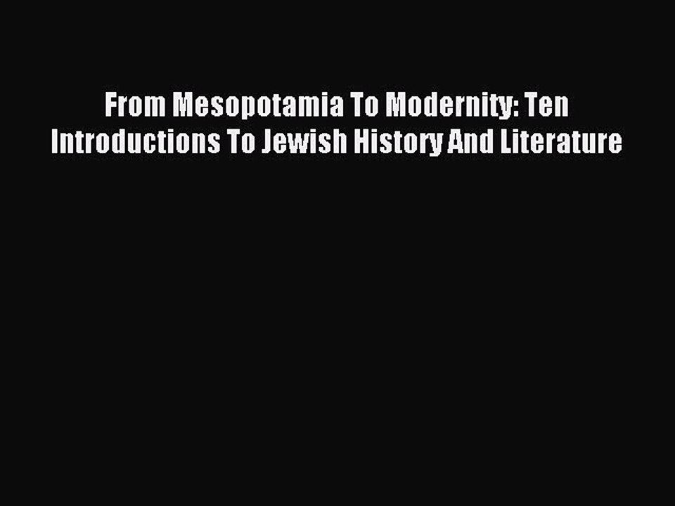 Read From Mesopotamia To Modernity: Ten Introductions To Jewish History And Literature Ebook
