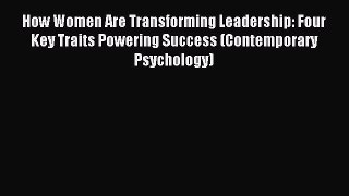 Read How Women Are Transforming Leadership: Four Key Traits Powering Success (Contemporary