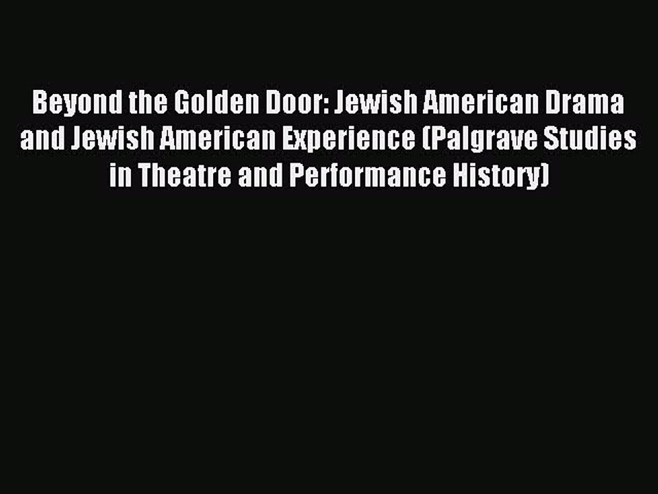 Read Beyond the Golden Door: Jewish American Drama and Jewish American Experience (Palgrave