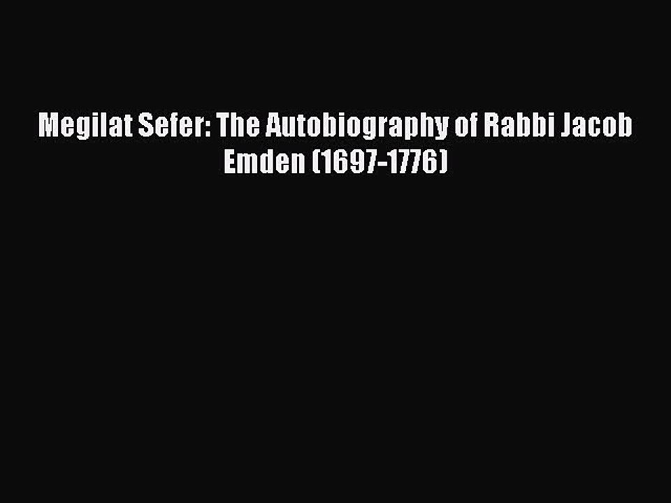 Read Megilat Sefer: The Autobiography of Rabbi Jacob Emden (1697-1776) PDF Free