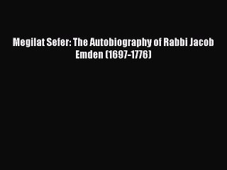 Read Megilat Sefer: The Autobiography of Rabbi Jacob Emden (1697-1776) PDF Free