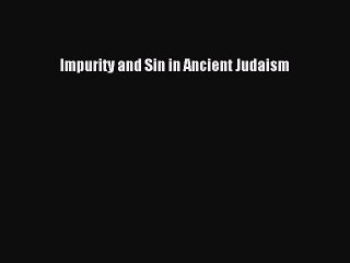 Read Impurity and Sin in Ancient Judaism Ebook Free