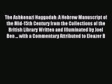 Read The Ashkenazi Haggadah: A Hebrew Manuscript of the Mid-15th Century from the Collections