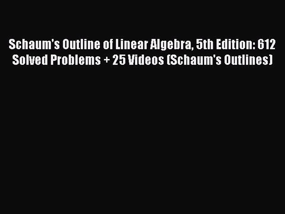 Read Schaum's Outline of Linear Algebra 5th Edition: 612 Solved Problems + 25 Videos (Schaum's