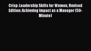 Read Crisp: Leadership Skills for Women Revised Edition: Achieving Impact as a Manager (50-Minute)