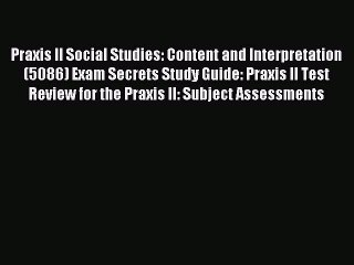 Read Praxis II Social Studies: Content and Interpretation (5086) Exam Secrets Study Guide:
