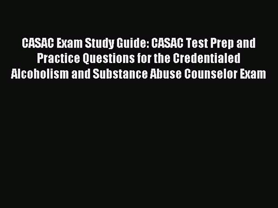 Read CASAC Exam Study Guide: CASAC Test Prep and Practice Questions for the Credentialed Alcoholism
