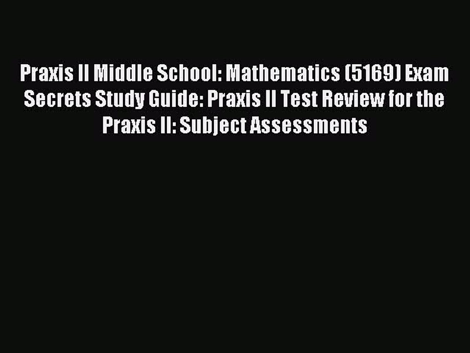 Read Praxis II Middle School: Mathematics (5169) Exam Secrets Study Guide: Praxis II Test Review
